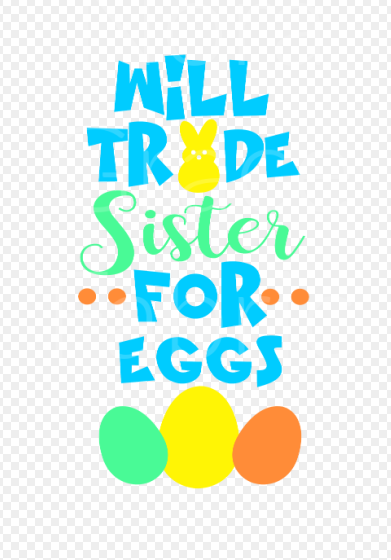 Sublimation-Will Trade Sister for Eggs Easter T-shirts, Sweatshirts, Mugs and much more!!