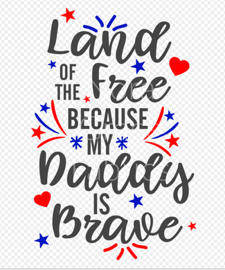 Sublimation-Fourth of July Land of the Free Because My Daddy is Brave T-shirts, Sweatshirts, Mugs and much more!!